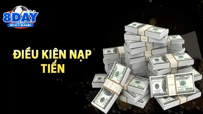 Điều kiện cần nhớ khi thực hiện nạp tiền 8DAY