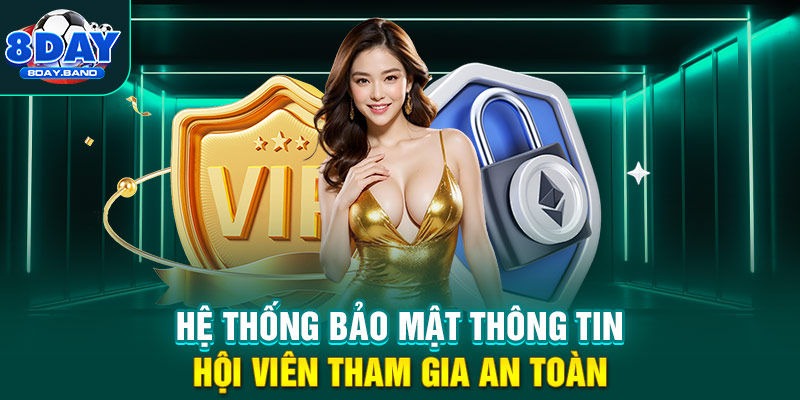 Hệ thống bảo mật thông tin 8DAY hội viên tham gia an toàn