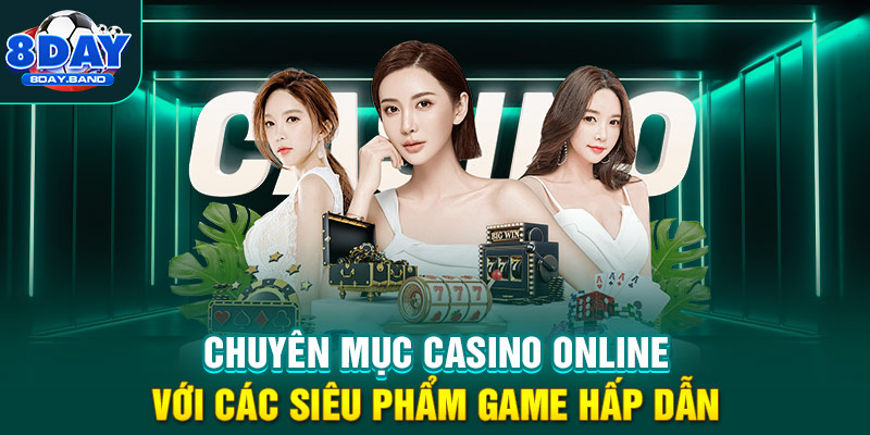 Chuyên mục casino online 8DAY với các siêu phẩm game hấp dẫn